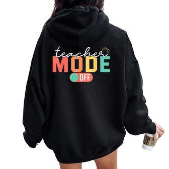 Teacher Mode Off End Of The Year Last Day Of School Women Oversized Hoodie Back Print - Seseable