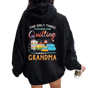 The Only Thing I Love More Than Quilting Is Being A Grandma Women Oversized Hoodie Back Print - Monsterry AU