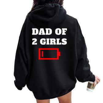 Tired Dad Of 2 Girls Fun Father Of Two Daughters Low Battery Women Oversized Hoodie Back Print - Monsterry