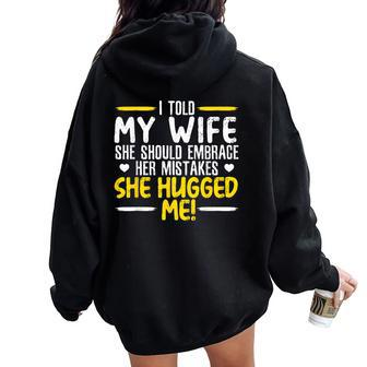 I Told My Wife She Should Embrace Her Mistakes She Hugged Me Women Oversized Hoodie Back Print - Monsterry UK