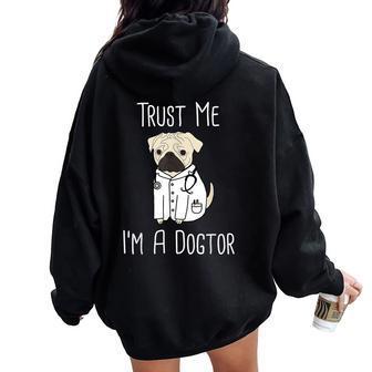 Trust Me I'm A Dogtor For Veterinarians Pug Mom Women Oversized Hoodie Back Print - Monsterry DE