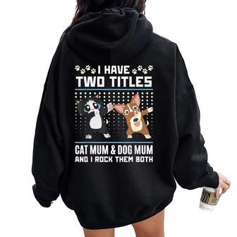 I Have Two Titles Cat Mum And Dog Mum And I Rock Them Both Women Oversized Hoodie Back Print - Thegiftio UK