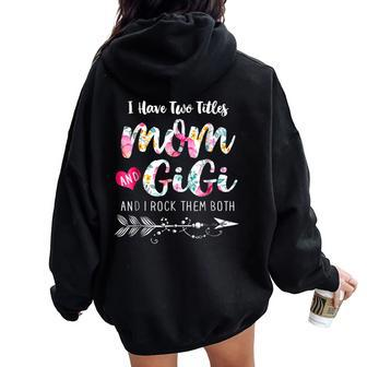 I Have Two Titles Mom And Gigi Floral Women Oversized Hoodie Back Print - Monsterry