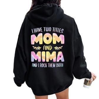 I Have Two Titles Mom And Mima Grandma Mother's Day Women Oversized Hoodie Back Print - Thegiftio UK