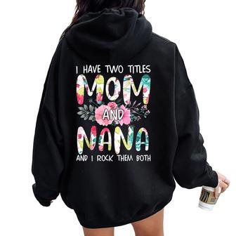 I Have Two Titles Mom And Nana Floral Grandma Mother's Women Oversized Hoodie Back Print | Mazezy