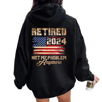 Vintage Retired 2024 Not My Problem Anymore American Flag Women Oversized Hoodie Back Print | Mazezy