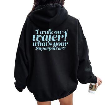 I Walk On Water Quote For Figure Skating Girls Women Oversized Hoodie Back Print - Monsterry AU