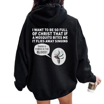 I Want To Be So Full Of Christ That If A Mosquito Bites Me Women Oversized Hoodie Back Print - Monsterry CA