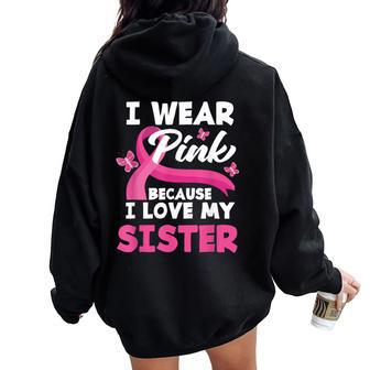 I Wear Pink Because I Love My Sister Breast Cancer Awareness Women Oversized Hoodie Back Print - Monsterry UK