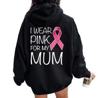 I Wear Pink For My Mum Pink Ribbon Breast Cancer Awareness Women Oversized Hoodie Back Print - Thegiftio UK