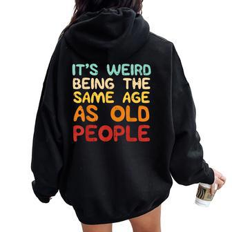 Weird Being Same Age As Old People Saying Women Women Oversized Hoodie Back Print - Thegiftio UK