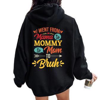 I Went From Mama To Mommy To Mom To Bruh Retro Mother's Day Women Oversized Hoodie Back Print | Mazezy