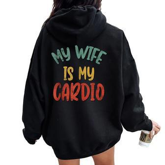 My Wife Is My Cardio Workout Gym Fitness For Husband Women Oversized Hoodie Back Print - Seseable