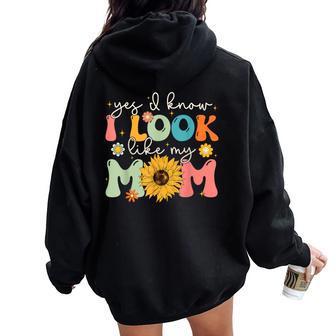 Yes I Know I Look Like My Mom Mother's Day Women Oversized Hoodie Back Print - Seseable