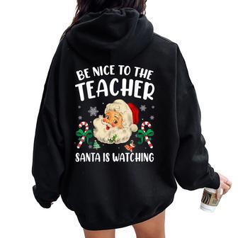 Teacher Christmas Be Nice To The Teacher Santa Is Watching Women Oversized Hoodie Back Print - Thegiftio UK