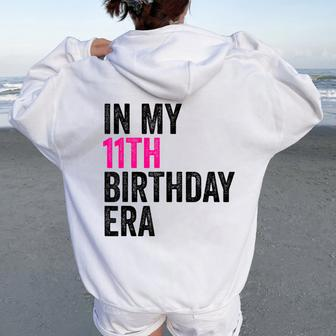 In My 11Th Birthday Era Girl Eleven Bday 11 Year Old Women Oversized Hoodie Back Print - Seseable