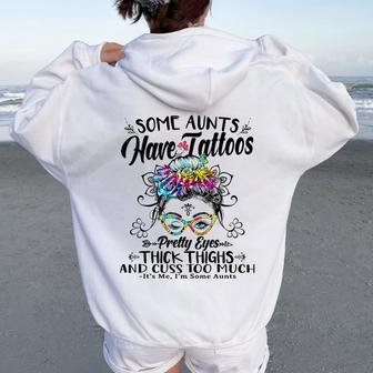 Some Aunts Have Tattoos Pretty Eyes Thick Thighs Messy Bun Women Oversized Hoodie Back Print - Monsterry UK