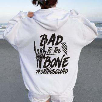 Bad To The Bone Ortho Squad Orthopedic Nurse Trauma Nurse Women Oversized Hoodie Back Print - Monsterry AU