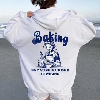 Baking Because Murder Is Wrong Baking Mother's Day Women Oversized Hoodie Back Print - Seseable