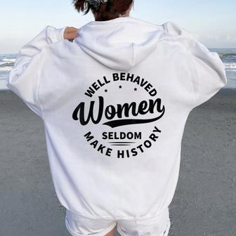 Well Behaved Seldom Make History Feminism Women Oversized Hoodie Back Print - Seseable