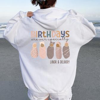 Birthdays Are Our Specialty Labor Delivery Nurse Graduation Women Oversized Hoodie Back Print - Monsterry
