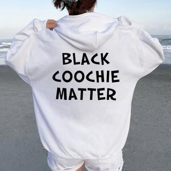 Black Coochie Matter Sarcastic Quote Women Oversized Hoodie Back Print | Mazezy