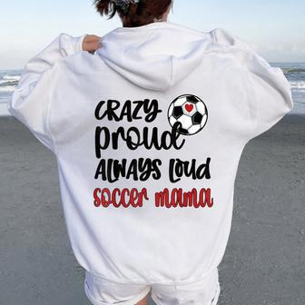 Crazy Proud Soccer Mom Soccer Mama Soccer Player Mom Women Oversized Hoodie Back Print - Monsterry AU