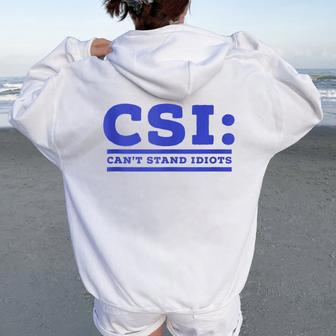 Csi Can’T Stand Idiots Sarcastic Dad Joke Dad Pun Women Oversized Hoodie Back Print - Monsterry AU