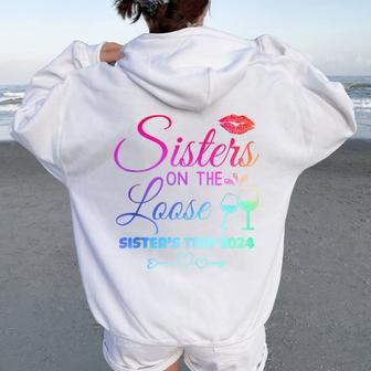 Cute Girls Trip Sisters On The Loose Sisters Trip 2024 Women Oversized Hoodie Back Print - Thegiftio UK