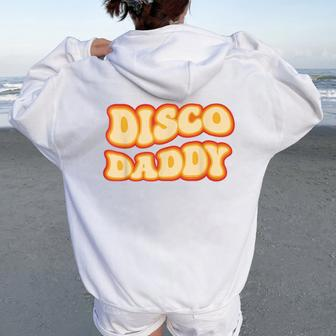 Disco Daddy 70S Dancing Party Retro Vintage Groovy Women Oversized Hoodie Back Print - Monsterry