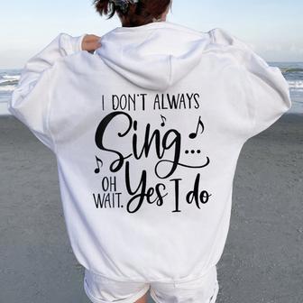 I Don’T Always Sing Oh Wait Yes I Do Women Oversized Hoodie Back Print - Thegiftio UK