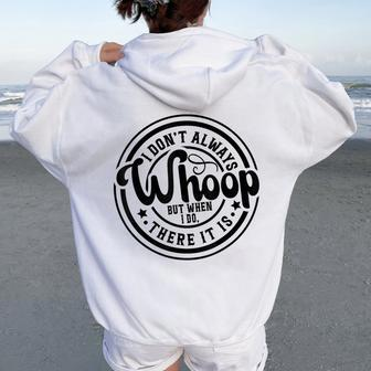 I Don't Always Whoop But When I Do There It Is Sarcastic Women Oversized Hoodie Back Print - Monsterry CA