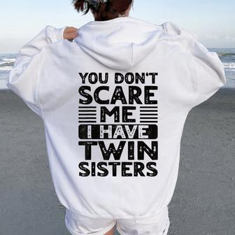 You Don't Scare Me I Have Twin Sisters Brother Boys Girls Women Oversized Hoodie Back Print - Monsterry AU