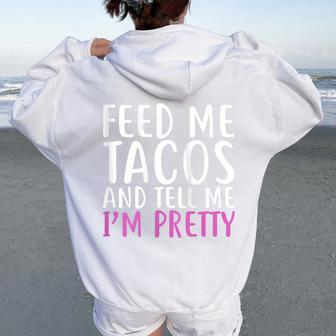 Feed Me Tacos And Tell Me I'm Pretty For Food Lovers Women Oversized Hoodie Back Print - Monsterry