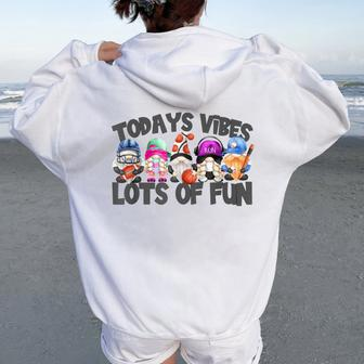Field Day Quote For Girls Todays Vibes Lots Of Fun Gnomies Women Oversized Hoodie Back Print - Monsterry
