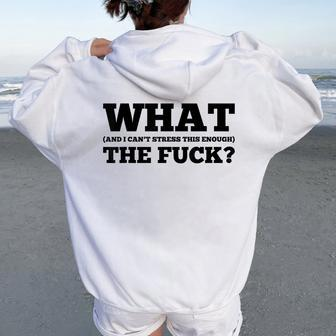 What The Fuck And I Can't Stress This Enough Sarcastic Women Oversized Hoodie Back Print - Monsterry CA