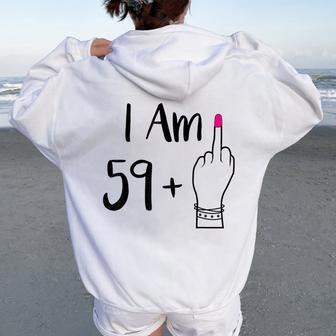 I Am 59 Plus 1 Middle Finger For A 60Th 60 Old Women Oversized Hoodie Back Print - Thegiftio UK