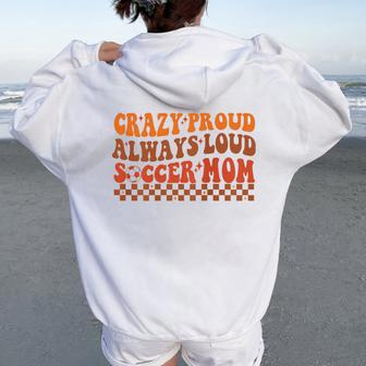 Crazy Proud Always Loud Soccer Mom For Soccer Mom Life Women Oversized Hoodie Back Print - Monsterry DE