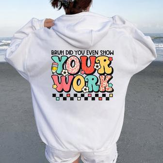Math Teacher Bruh Did You Even Show Your Work Women Oversized Hoodie Back Print - Monsterry UK