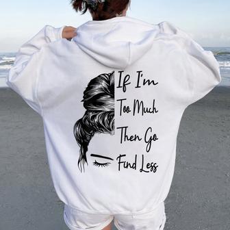 If I'm Too Much Then Go Find Less Messy Bun Powerful Women Oversized Hoodie Back Print - Thegiftio UK