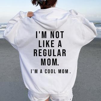 I'm Not Like A Regular Mom I'm A Cool Mom Mother's Day Women Oversized Hoodie Back Print - Thegiftio UK