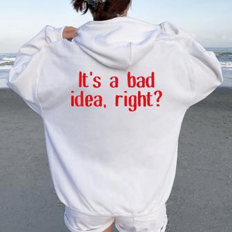 It's A Bad Idea Right Adult Joke Saying & Women Women Oversized Hoodie Back Print - Thegiftio UK