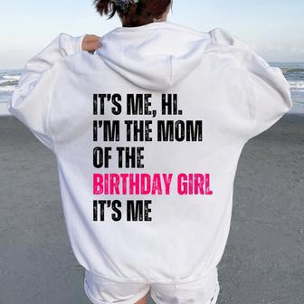 It's Me Hi I'm The Mom Of The Birthday Girl It's Me Party Women Oversized Hoodie Back Print - Monsterry