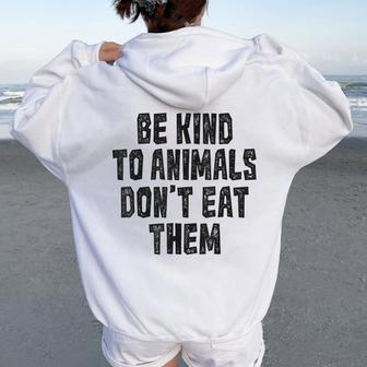Be Kind To Animals Don't Eat Them Vegan Vegetarian Women Oversized Hoodie Back Print - Monsterry