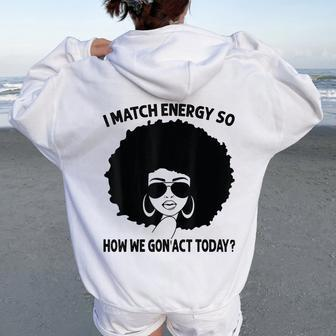 I Match Energy So How We Gon' Act Today Messy Bun Afro Woman Women Oversized Hoodie Back Print - Seseable