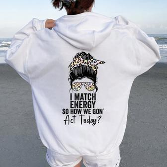 I Match Energy So How We Gon' Act Today Messy Bun Tie Dye Women Oversized Hoodie Back Print - Monsterry CA
