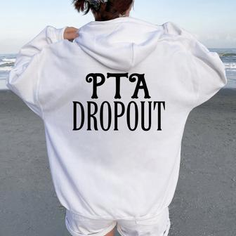 Parent Teacher Dropout For The Pta Mom Or Dad Women Oversized Hoodie Back Print - Monsterry AU