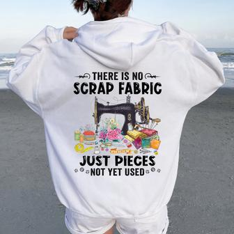 There Is No Scrap Fabric Sewing Machine Flower Quilting Women Oversized Hoodie Back Print - Monsterry AU