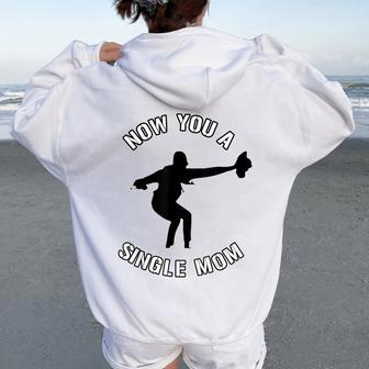 Now You A Single Mom Mother Day Women Oversized Hoodie Back Print - Monsterry UK