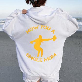 Now You A Single Mom Women Oversized Hoodie Back Print - Thegiftio UK